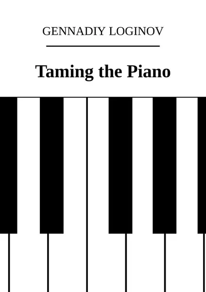 Обложка книги Taming the Piano, Loginov Gennadiy