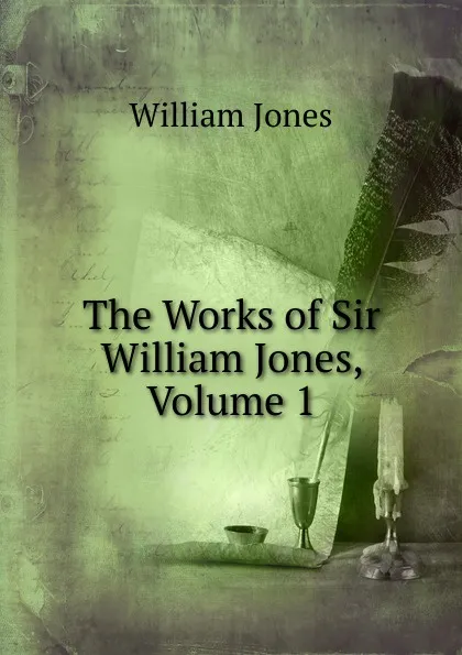 Обложка книги The Works of Sir William Jones, Volume 1, Jones William