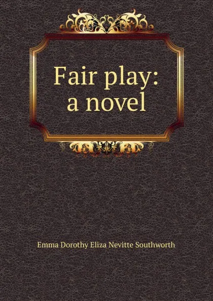 Обложка книги Fair play: a novel, Emma Dorothy Eliza Nevitte Southworth