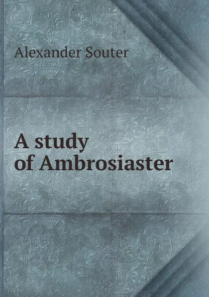 Обложка книги A study of Ambrosiaster, Alexander Souter