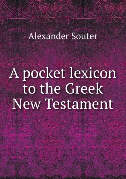 Обложка книги A pocket lexicon to the Greek New Testament, Alexander Souter