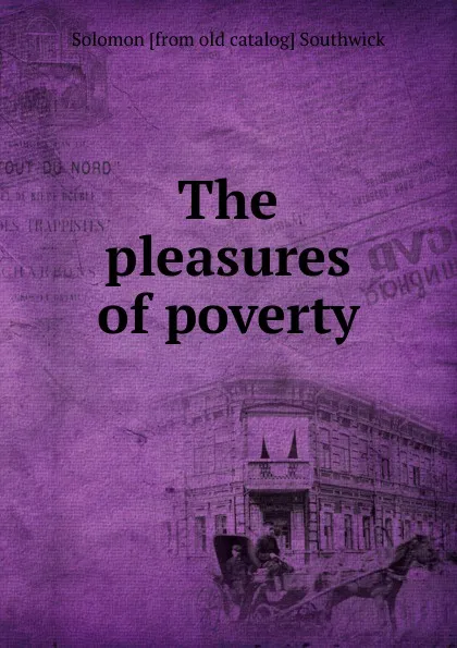 Обложка книги The pleasures of poverty, Solomon [from old catalog] Southwick