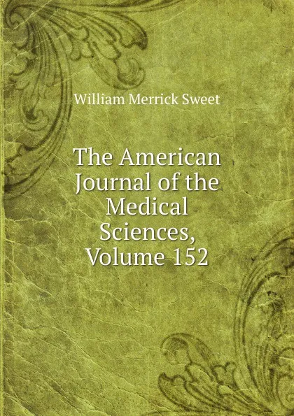 Обложка книги The American Journal of the Medical Sciences, Volume 152, William Merrick Sweet