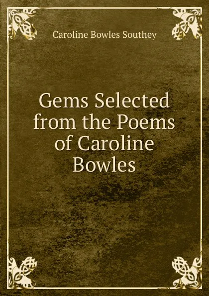 Обложка книги Gems Selected from the Poems of Caroline Bowles, Caroline Bowles Southey