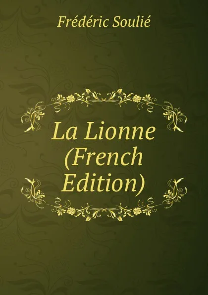 Обложка книги La Lionne (French Edition), Frédéric Soulié