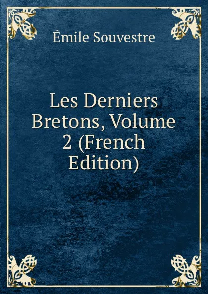 Обложка книги Les Derniers Bretons, Volume 2 (French Edition), Emile Souvestre