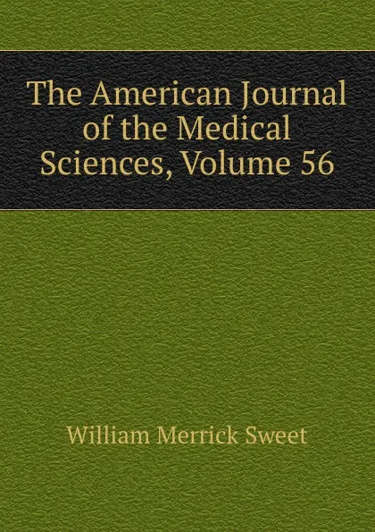 Обложка книги The American Journal of the Medical Sciences, Volume 56, William Merrick Sweet