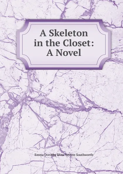 Обложка книги A Skeleton in the Closet: A Novel, Emma Dorothy Eliza Nevitte Southworth