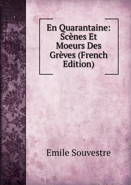 Обложка книги En Quarantaine: Scenes Et Moeurs Des Greves (French Edition), Emile Souvestre