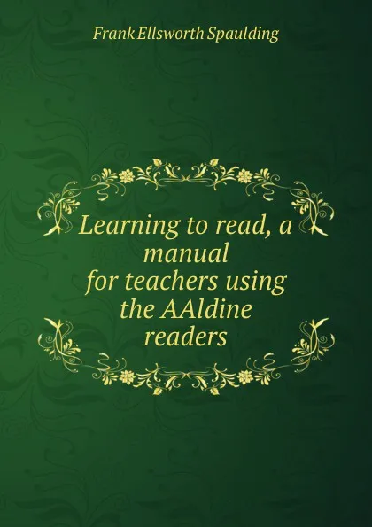 Обложка книги Learning to read, a manual for teachers using the AAldine readers, Frank Ellsworth Spaulding