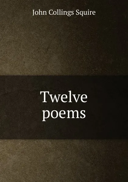 Обложка книги Twelve poems, Squire John Collings