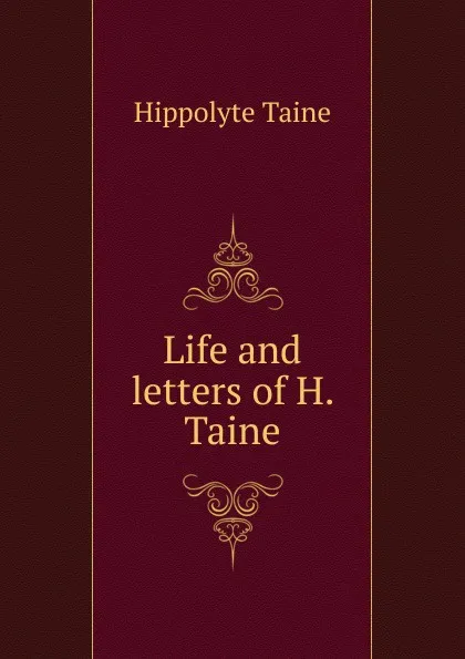 Обложка книги Life and letters of H. Taine, Taine Hippolyte