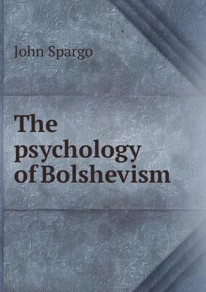 Обложка книги The psychology of Bolshevism, Spargo John