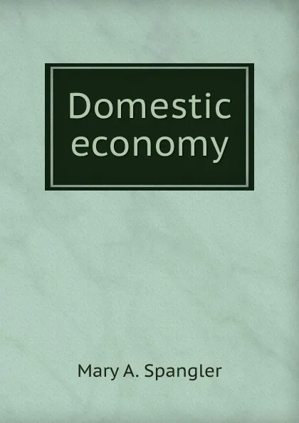 Обложка книги Domestic economy, Mary A. Spangler