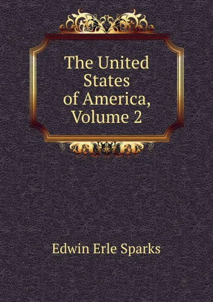 Обложка книги The United States of America, Volume 2, Edwin Erle Sparks