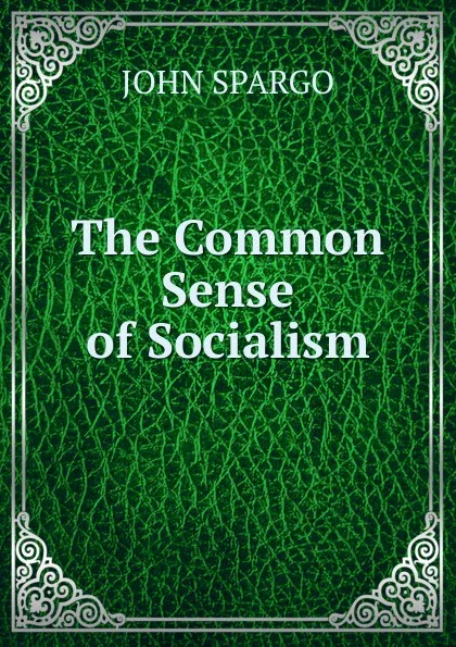 Обложка книги The Common Sense of Socialism, Spargo John