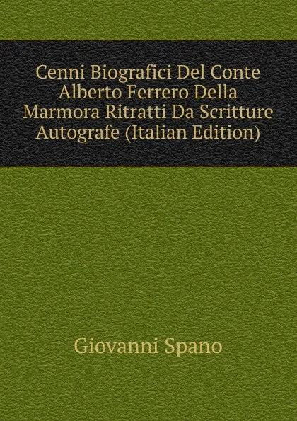 Обложка книги Cenni Biografici Del Conte Alberto Ferrero Della Marmora Ritratti Da Scritture Autografe (Italian Edition), Giovanni Spano