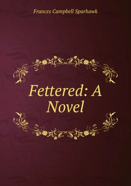 Обложка книги Fettered: A Novel, Frances Campbell Sparhawk