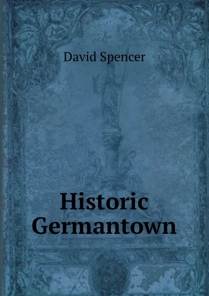 Обложка книги Historic Germantown, David Spencer