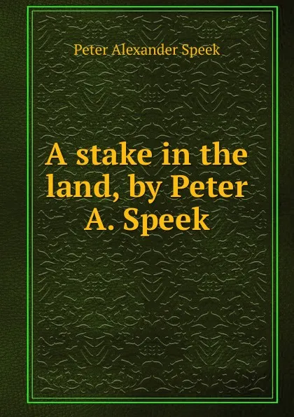 Обложка книги A stake in the land, by Peter A. Speek, Peter Alexander Speek