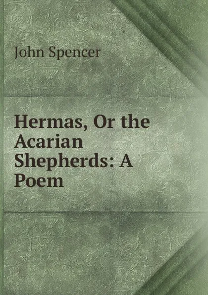 Обложка книги Hermas, Or the Acarian Shepherds: A Poem, John Spencer