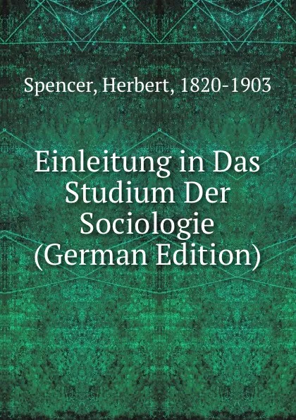 Обложка книги Einleitung in Das Studium Der Sociologie (German Edition), Герберт Спенсер