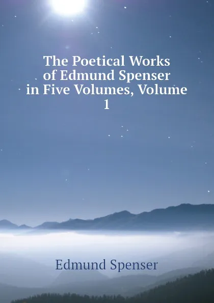 Обложка книги The Poetical Works of Edmund Spenser in Five Volumes, Volume 1, Spenser Edmund