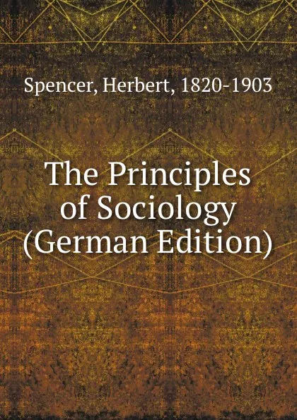 Обложка книги The Principles of Sociology (German Edition), Герберт Спенсер