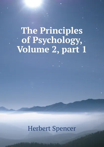 Обложка книги The Principles of Psychology, Volume 2,.part 1, Герберт Спенсер