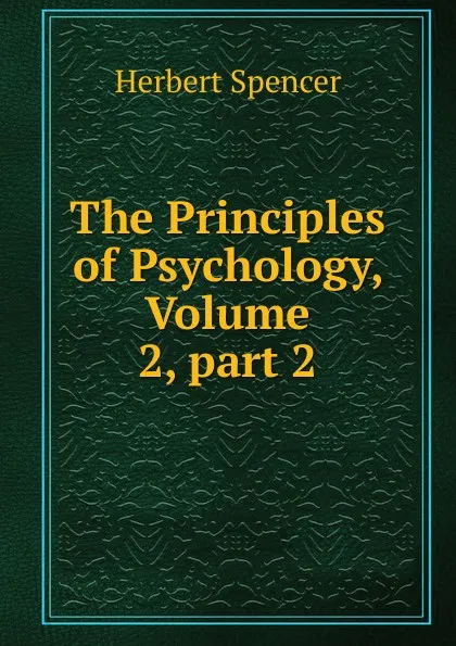 Обложка книги The Principles of Psychology, Volume 2,.part 2, Герберт Спенсер