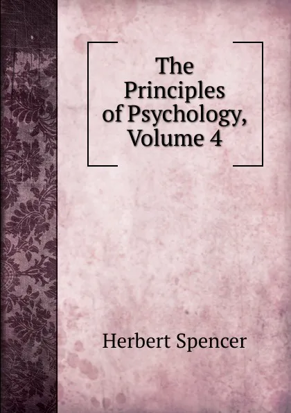 Обложка книги The Principles of Psychology, Volume 4, Герберт Спенсер