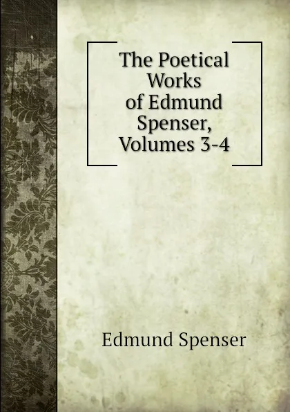 Обложка книги The Poetical Works of Edmund Spenser, Volumes 3-4, Spenser Edmund