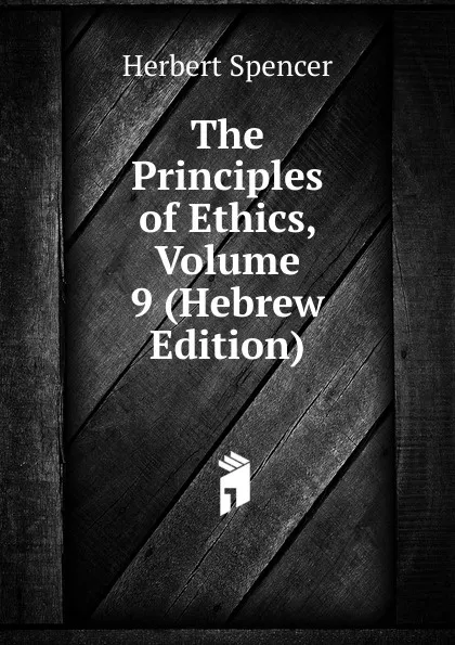 Обложка книги The Principles of Ethics, Volume 9 (Hebrew Edition), Герберт Спенсер