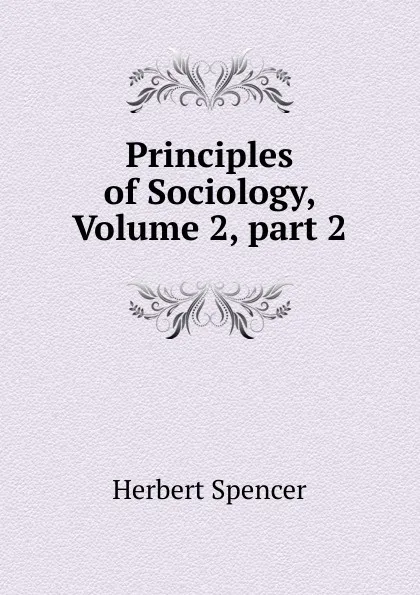 Обложка книги Principles of Sociology, Volume 2,.part 2, Герберт Спенсер