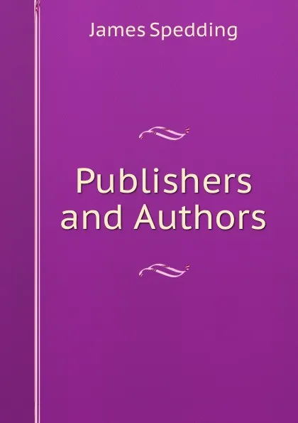 Обложка книги Publishers and Authors, James Spedding