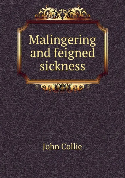 Обложка книги Malingering and feigned sickness, John Collie