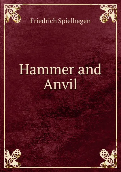Обложка книги Hammer and Anvil, Friedrich Spielhagen