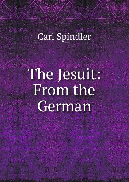 Обложка книги The Jesuit: From the German, Carl Spindler