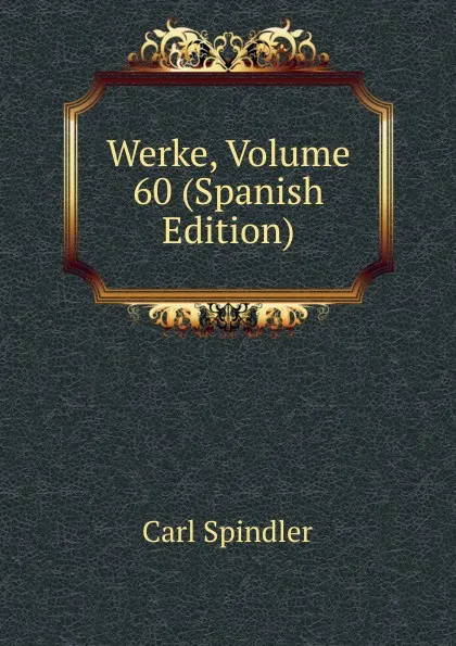 Обложка книги Werke, Volume 60 (Spanish Edition), Carl Spindler