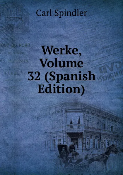 Обложка книги Werke, Volume 32 (Spanish Edition), Carl Spindler