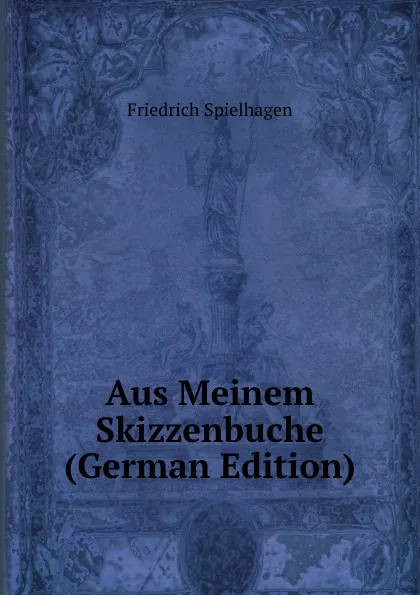 Обложка книги Aus Meinem Skizzenbuche (German Edition), Friedrich Spielhagen