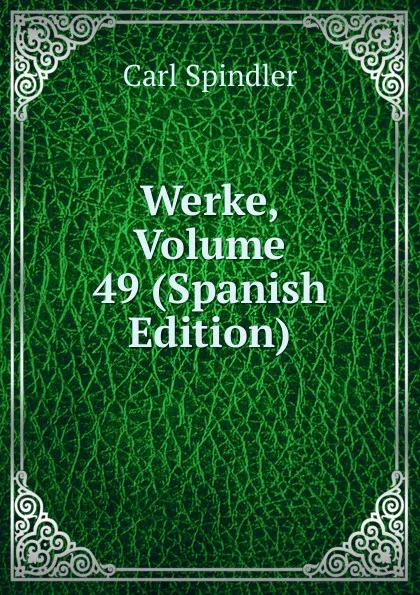 Обложка книги Werke, Volume 49 (Spanish Edition), Carl Spindler