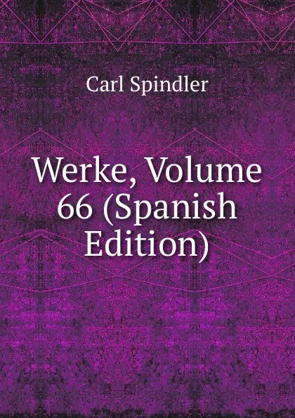 Обложка книги Werke, Volume 66 (Spanish Edition), Carl Spindler