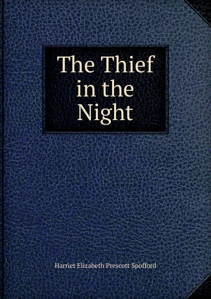 Обложка книги The Thief in the Night, Harriet Elizabeth Prescott Spofford