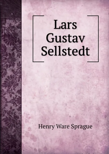 Обложка книги Lars Gustav Sellstedt, Henry Ware Sprague