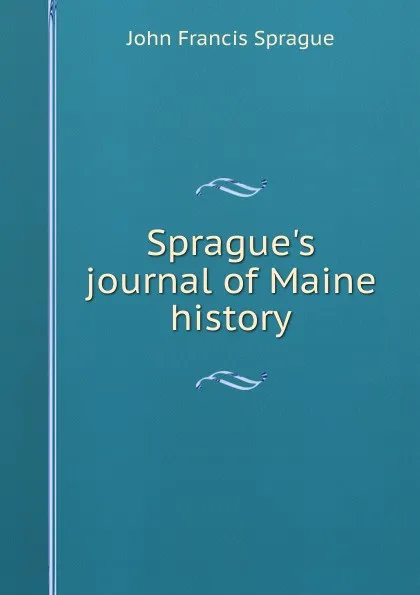 Обложка книги Sprague.s journal of Maine history, John Francis Sprague