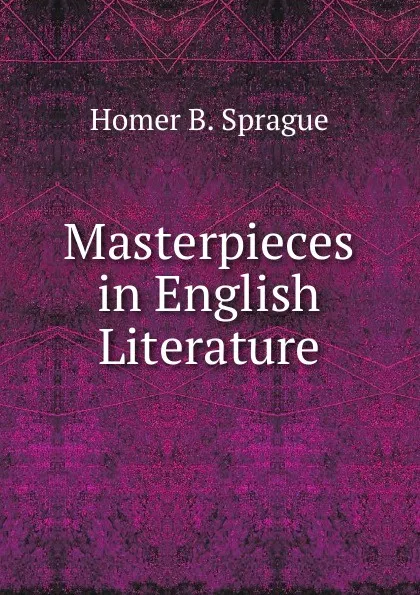 Обложка книги Masterpieces in English Literature, HOMER B. SPRAGUE