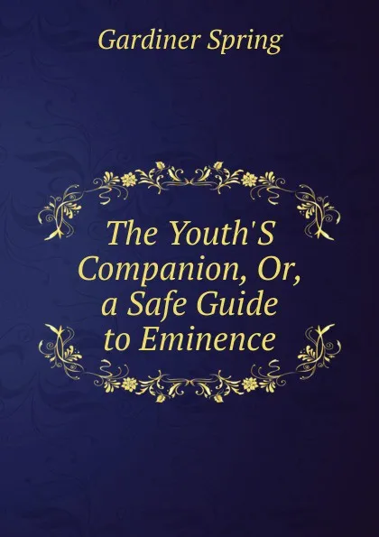 Обложка книги The Youth.S Companion, Or, a Safe Guide to Eminence, Gardiner Spring