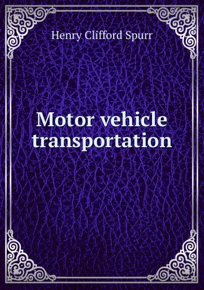 Обложка книги Motor vehicle transportation, Henry Clifford Spurr