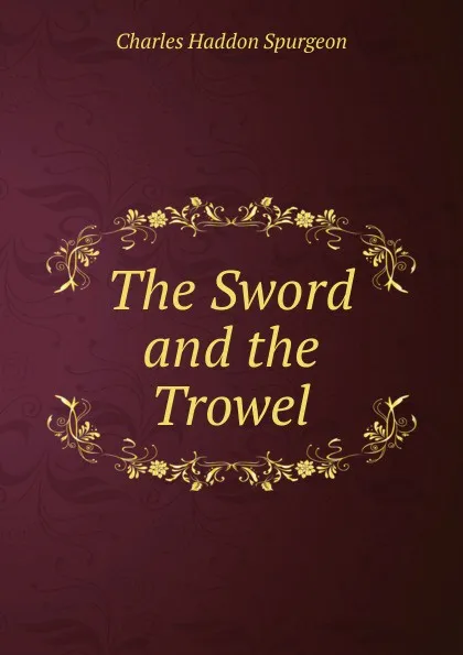 Обложка книги The Sword and the Trowel, Charles Haddon Spurgeon